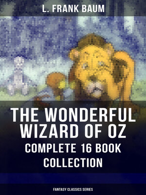 cover image of THE WONDERFUL WIZARD OF OZ – Complete 16 Book Collection (Fantasy Classics Series)